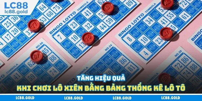 Tăng hiệu quả khi chơi lô xiên bằng bảng thống kê lô tô