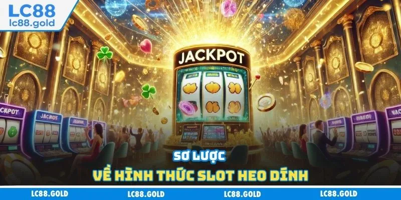 Sơ lược về hình thức slot heo dính